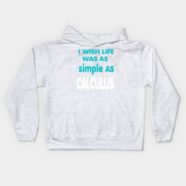 I Wish Life Was As Simple As Calculus Kids Hoodie by alby store